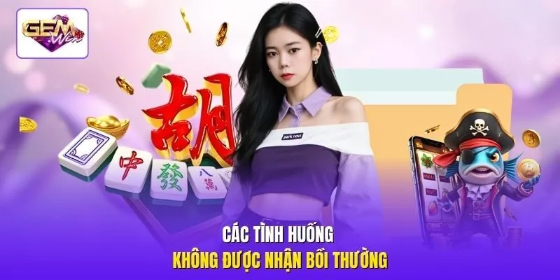 Các tình huống không được nhận bồi thường