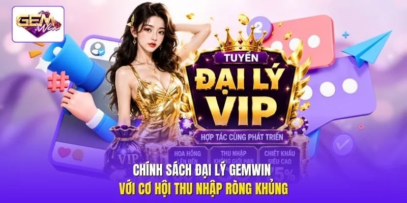 Chính sách đại lý Gemwin với cơ hội thu nhập ròng khủng