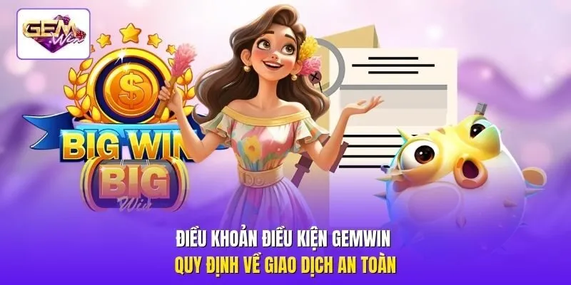 Điều khoản điều kiện Gemwin quy định về giao dịch an toàn