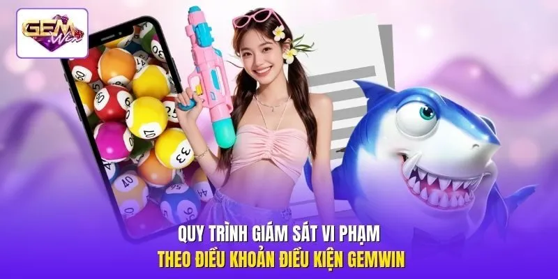Quy trình giám sát vi phạm theo điều khoản điều kiện Gemwin